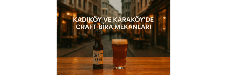 Kadıköy ve Karaköy'de Craft Bira Mekanları