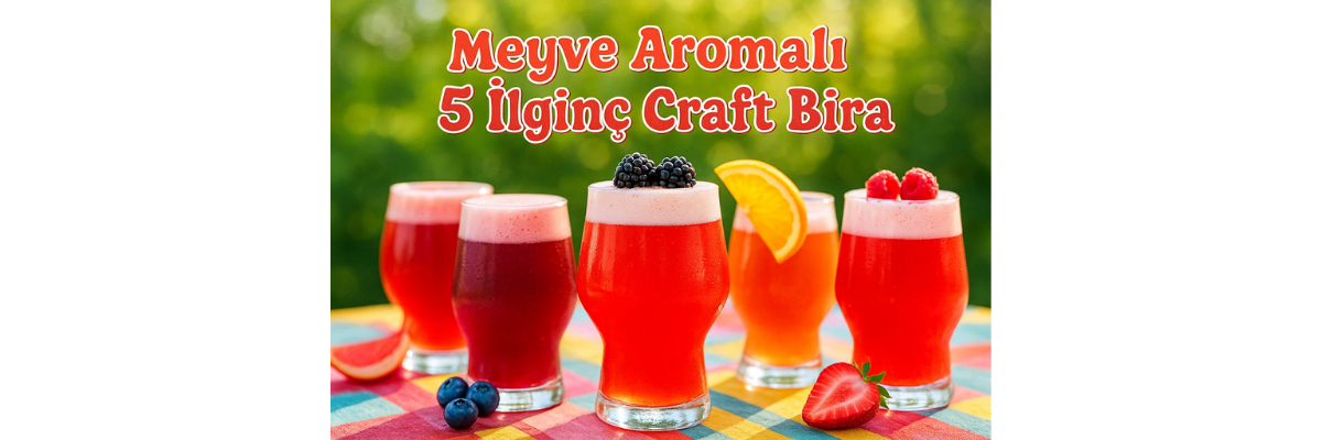Meyve Aromalı 5 İlginç Craft Bira